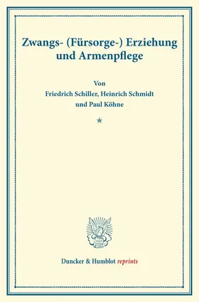 Schiller / Schmidt / Köhne |  Zwangs- (Fürsorge-) Erziehung und Armenpflege. | Buch |  Sack Fachmedien