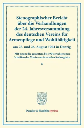 / |  Stenographischer Bericht über die Verhandlungen der 24. Jahresversammlung des deutschen Vereins für Armenpflege und Wohltätigkeit am 25. und 26. August 1904 in Danzig. | Buch |  Sack Fachmedien