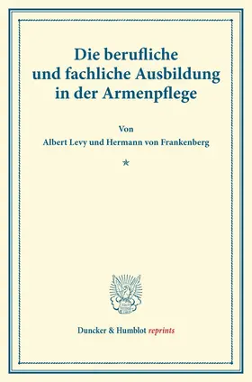 Levy / Frankenberg | Die berufliche und fachliche Ausbildung in der Armenpflege. | Buch | 978-3-428-17623-6 | www.sack.de