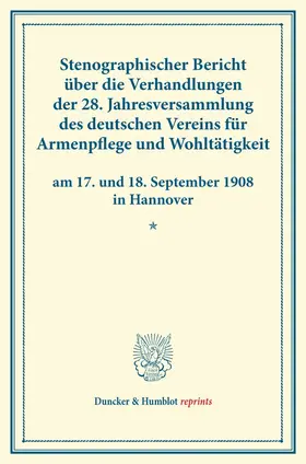 / |  Stenographischer Bericht über die Verhandlungen der 28. Jahresversammlung des deutschen Vereins für Armenpflege und Wohltätigkeit am 17. und 18. September 1908 in Hannover. | Buch |  Sack Fachmedien