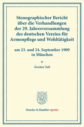 / |  Stenographischer Bericht über die Verhandlungen der 29. Jahresversammlung des deutschen Vereins für Armenpflege und Wohltätigkeit am 23. und 24. September 1909 in München. | Buch |  Sack Fachmedien