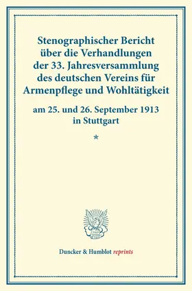 / |  Stenographischer Bericht über die Verhandlungen der 33. Jahresversammlung des deutschen Vereins für Armenpflege und Wohltätigkeit am 25. und 26. September 1913 in Stuttgart. | Buch |  Sack Fachmedien