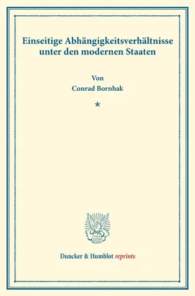 Bornhak |  Einseitige Abhängigkeitsverhältnisse unter den modernen Staaten | Buch |  Sack Fachmedien
