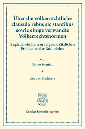 Schmidt |  Über die völkerrechtliche clausula rebus sic stantibus sowie einige verwandte Völkerrechtsnormen. | Buch |  Sack Fachmedien