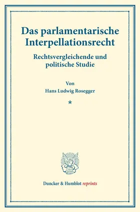 Rosegger |  Das parlamentarische Interpellationsrecht. | Buch |  Sack Fachmedien