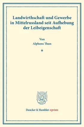 Thun |  Landwirthschaft und Gewerbe in Mittelrussland seit Aufhebung der Leibeigenschaft. | Buch |  Sack Fachmedien