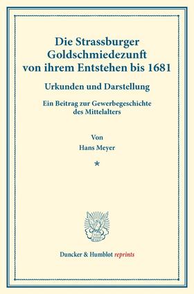 Meyer | Die Strassburger Goldschmiedezunft von ihrem Entstehen bis 1681. | Buch | 978-3-428-17682-3 | sack.de