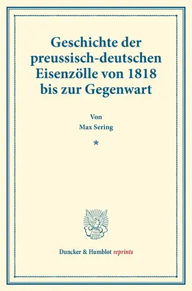 Sering |  Geschichte der preussisch-deutschen Eisenzölle von 1818 bis zur Gegenwart. | Buch |  Sack Fachmedien