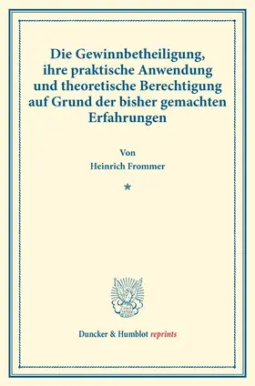 Frommer |  Die Gewinnbetheiligung, ihre praktische Anwendung und theoretische Berechtigung auf Grund der bisher gemachten Erfahrungen | Buch |  Sack Fachmedien