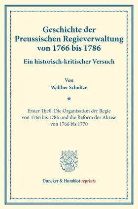 Schultze |  Geschichte der Preussischen Regieverwaltung von 1766 bis 1786 | Buch |  Sack Fachmedien
