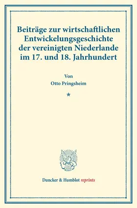 Pringsheim |  Beiträge zur wirtschaftlichen Entwickelungsgeschichte der vereinigten Niederlande im 17. und 18. Jahrhundert | Buch |  Sack Fachmedien