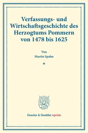 Spahn |  Verfassungs- und Wirtschaftsgeschichte des Herzogtums Pommern von 1478 bis 1625. | Buch |  Sack Fachmedien