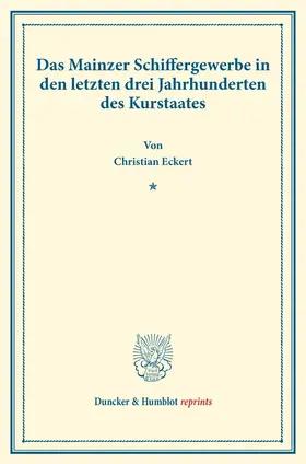 Eckert |  Das Mainzer Schiffergewerbe in den letzten drei Jahrhunderten des Kurstaates. | Buch |  Sack Fachmedien