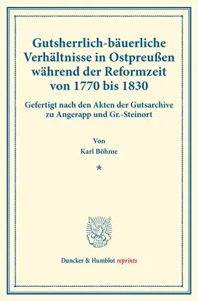Böhme |  Gutsherrlich-bäuerliche Verhältnisse in Ostpreußen während der Reformzeit von 1770 bis 1830. | Buch |  Sack Fachmedien