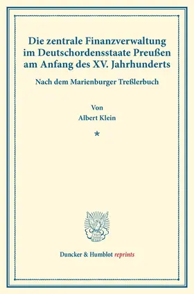 Klein |  Die zentrale Finanzverwaltung im Deutschordensstaate Preußen am Anfang des XV. Jahrhunderts. | Buch |  Sack Fachmedien