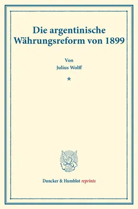 Wolff | Die argentinische Währungsreform von 1899. | Buch | 978-3-428-17784-4 | sack.de