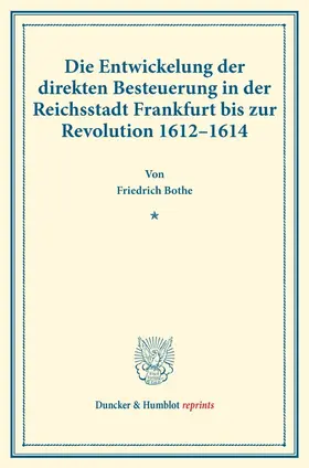 Bothe |  Die Entwickelung der direkten Besteuerung in der Reichsstadt Frankfurt bis zur Revolution 1612–1614. | Buch |  Sack Fachmedien