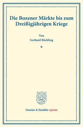 Bückling |  Die Bozener Märkte bis zum Dreißigjährigen Kriege. | Buch |  Sack Fachmedien