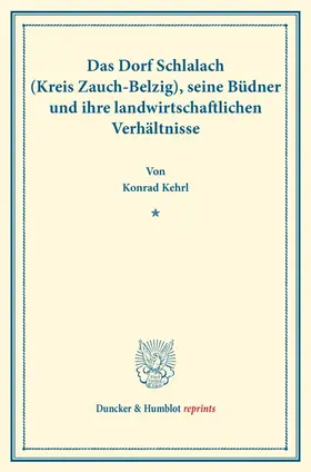 Kehrl |  Das Dorf Schlalach (Kreis Zauch-Belzig), seine Büdner und ihre landwirtschaftlichen Verhältnisse. | Buch |  Sack Fachmedien