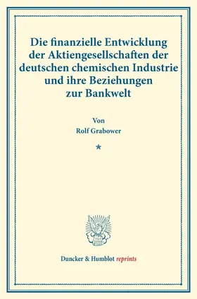 Grabower |  Die finanzielle Entwicklung der Aktiengesellschaften der deutschen chemischen Industrie und ihre Beziehungen zur Bankwelt | Buch |  Sack Fachmedien