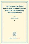 Gröllich |  Die Baumwollweberei der sächsischen Oberlausitz und ihre Entwickelung zum Großbetrieb. | Buch |  Sack Fachmedien