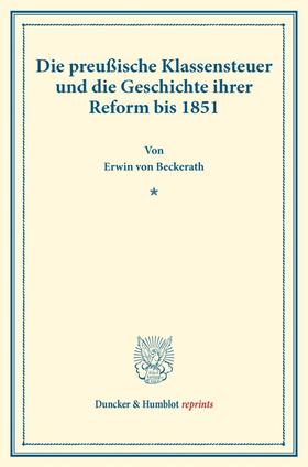 Beckerath | Die preußische Klassensteuer und die Geschichte ihrer Reform bis 1851. | Buch | 978-3-428-17831-5 | sack.de