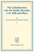 Degenfeld-Schonburg |  Die Lohntheorien von Ad. Smith, Ricardo, J. St. Mill und Marx. | Buch |  Sack Fachmedien