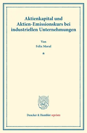 Moral |  Aktienkapital und Aktien-Emissionskurs bei industriellen Unternehmungen. | Buch |  Sack Fachmedien