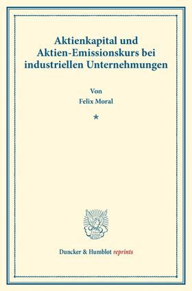 Moral | Aktienkapital und Aktien-Emissionskurs bei industriellen Unternehmungen. | Buch | 978-3-428-17844-5 | sack.de