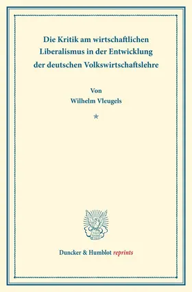 Vleugels |  Die Kritik am wirtschaftlichen Liberalismus in der Entwicklung der deutschen Volkswirtschaftslehre. | Buch |  Sack Fachmedien
