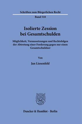 Liesenfeld | Liesenfeld, J: Isolierte Zession bei Gesamtschulden. | Buch | 978-3-428-18053-0 | sack.de
