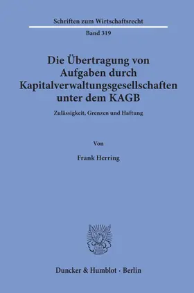 Herring |  Die Übertragung von Aufgaben durch Kapitalverwaltungsgesellschaften unter dem KAGB. | Buch |  Sack Fachmedien
