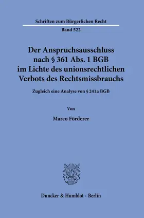 Förderer |  Der Anspruchsausschluss nach § 361 Abs. 1 BGB im Lichte des unionsrechtlichen Verbots des Rechtsmissbrauchs. | Buch |  Sack Fachmedien