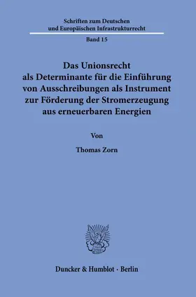 Zorn |  Das Unionsrecht als Determinante für die Einführung von Ausschreibungen als Instrument zur Förderung der Stromerzeugung aus erneuerbaren Energien | Buch |  Sack Fachmedien