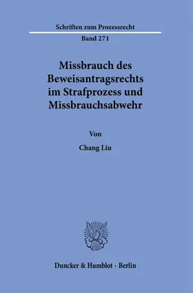 Liu |  Missbrauch des Beweisantragsrechts im Strafprozess und Missbrauchsabwehr | Buch |  Sack Fachmedien