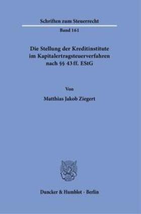 Ziegert | Die Stellung der Kreditinstitute im Kapitalertragsteuerverfahren nach §§ 43 ff. EStG. | Buch | 978-3-428-18126-1 | sack.de