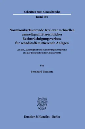 Linnartz |  Normkonkretisierende Irrelevanzschwellen umweltqualitätsrechtlicher Beeinträchtigungsverbote für schadstoffemittierende Anlagen. | Buch |  Sack Fachmedien