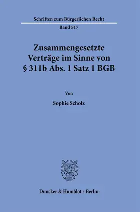 Scholz |  Scholz, S: Zusammengesetzte Verträge im Sinne von § 311b Abs | Buch |  Sack Fachmedien