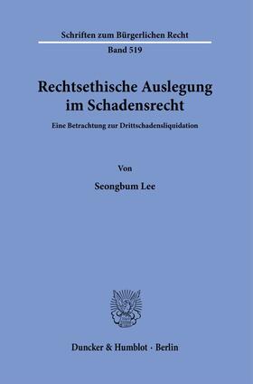 Lee | Rechtsethische Auslegung im Schadensrecht. | Buch | 978-3-428-18140-7 | sack.de