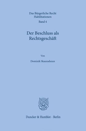 Skauradszun | Der Beschluss als Rechtsgeschäft. | Buch | 978-3-428-18147-6 | sack.de