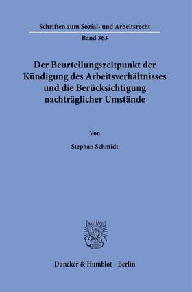 Schmidt | Der Beurteilungszeitpunkt der Kündigung des Arbeitsverhältnisses und die Berücksichtigung nachträglicher Umstände | Buch | 978-3-428-18173-5 | sack.de
