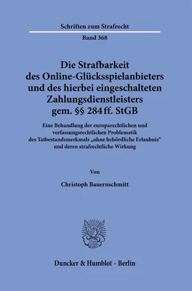 Bauernschmitt |  Die Strafbarkeit des Online-Glücksspielanbieters und des hierbei eingeschalteten Zahlungsdienstleisters gem. §§ 284 ff. StGB. | Buch |  Sack Fachmedien