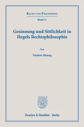 Huang |  Gesinnung und Sittlichkeit in Hegels Rechtsphilosophie. | Buch |  Sack Fachmedien