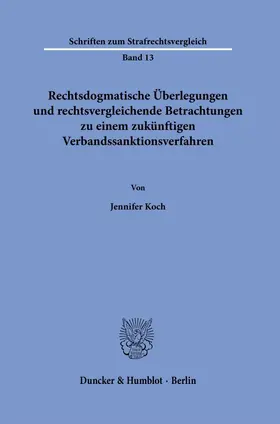 Koch |  Rechtsdogmatische Überlegungen und rechtsvergleichende Betrachtungen zu einem zukünftigen Verbandssanktionsverfahren. | Buch |  Sack Fachmedien