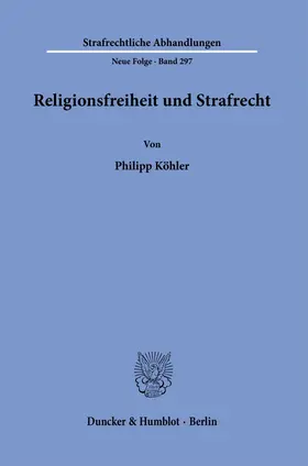 Köhler |  Religionsfreiheit und Strafrecht. | Buch |  Sack Fachmedien