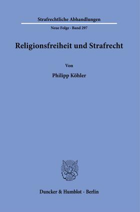 Köhler | Religionsfreiheit und Strafrecht. | Buch | 978-3-428-18210-7 | sack.de