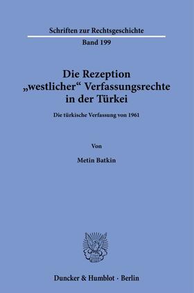 Batkin | Die Rezeption »westlicher« Verfassungsrechte in der Türkei. | Buch | 978-3-428-18212-1 | sack.de