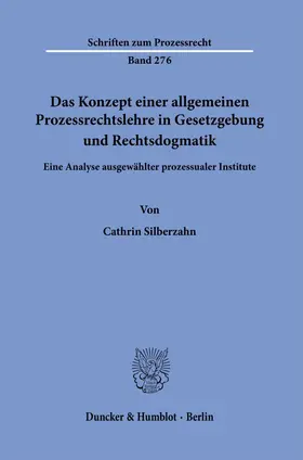 Silberzahn |  Das Konzept einer allgemeinen Prozessrechtslehre in Gesetzgebung und Rechtsdogmatik. | Buch |  Sack Fachmedien
