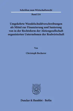 Becherer |  Umgekehrte Wandelschuldverschreibungen als Mittel zur Finanzierung und Sanierung von in der Rechtsform der Aktiengesellschaft organisierten Unternehmen der Realwirtschaft | Buch |  Sack Fachmedien