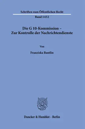 Bantlin | Die G 10-Kommission – Zur Kontrolle der Nachrichtendienste. | Buch | 978-3-428-18254-1 | sack.de
